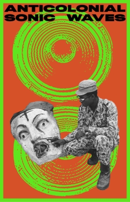 Kiluanji Kia Henda,The Sound Is The Monument, 2022, Poster#6: Anticolonial Sonic Waves Dimension: 100cm x 64,5cm, Technic: inkjet print on photographic paper mounted on foam board and framed 